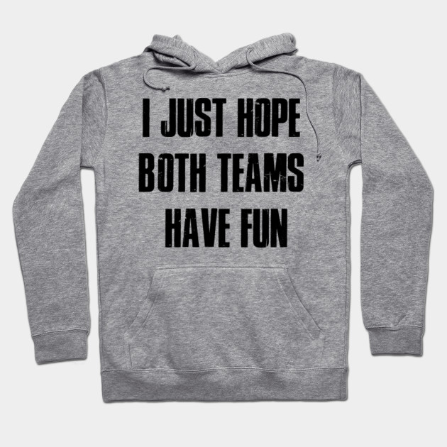 I Just Hope Both Teams Have Fun
